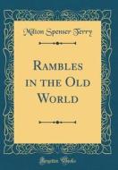 Rambles in the Old World (Classic Reprint) di Milton Spenser Terry edito da Forgotten Books