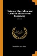 History Of Materialism And Criticism Of Its Present Importance; Volume 2 di Friedrich Albert Lange edito da Franklin Classics