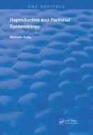 Reproductive and Perinatal Epidemiology di Michele Kiely edito da Taylor & Francis Ltd