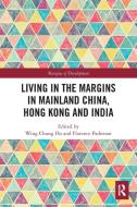 Living In The Margins In Mainland China, Hong Kong And India edito da Taylor & Francis Ltd