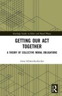 Getting Our Act Together di Anne Schwenkenbecher edito da Taylor & Francis Ltd