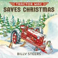 Tractor Mac Saves Christmas di Billy Steers edito da Farrar, Straus & Giroux Inc