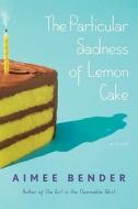 The Particular Sadness of Lemon Cake di Aimee Bender edito da Doubleday Books