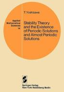 Stability Theory and the Existence of Periodic Solutions and Almost Periodic Solutions di T. Yoshizawa edito da Springer New York