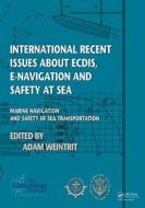 International Recent Issues about ECDIS, e-Navigation and Safety at Sea di Adam Weintrit edito da CRC Press