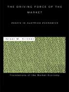 The Driving Force of the Market di Israel M. Kirzner edito da Routledge