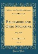 Baltimore and Ohio Magazine, Vol. 8: May, 1920 (Classic Reprint) di Baltimore And Ohio Railroad Company edito da Forgotten Books