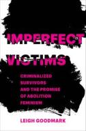 Imperfect Victims di Leigh Goodmark edito da University Of California Press