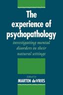 The Experience of Psychopathology di Marten W. De Vries edito da Cambridge University Press