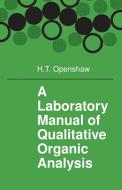 A Laboratory Manual of Qualitative Organic Analysis di H. T. Openshaw, Openshaw edito da Cambridge University Press