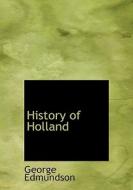 History Of Holland di George Edmundson edito da Bibliolife