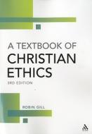 Textbook Of Christian Ethics di Robin Gill edito da Bloomsbury Publishing Plc