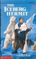 The Iceberg Hermit di Arthur Roth, Arthur R0th edito da Scholastic Paperbacks