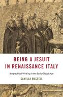 Being A Jesuit In Renaissance Italy di Camilla Russell edito da Harvard University Press