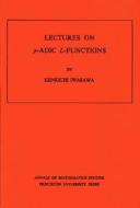 Lectures on P-Adic L-Functions. (AM-74), Volume 74 di Kinkichi Iwasawa edito da Princeton University Press