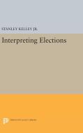 Interpreting Elections di Stanley Kelley edito da Princeton University Press