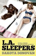 L.A. Sleepers: A Hollywood Ghostwriter Mystery di Dakota Donovan edito da LIGHTNING SOURCE INC