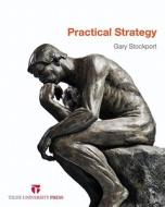 Practical Strategy di Gary Stockport edito da Tilde University Press