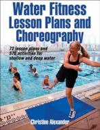 Water Fitness Lesson Plans and Choreography di Christine Alexander edito da Human Kinetics Publishers