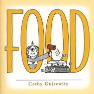 Food: A Celebration of One of the Four Basic Guilt Groups di Cathy Guisewite edito da Andrews McMeel Publishing