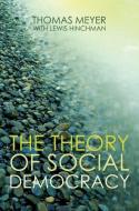 The Theory of Social Democracy di Thomas Meyer edito da Polity Press