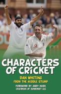 Characters of Cricket di Dan Whiting edito da The History Press Ltd