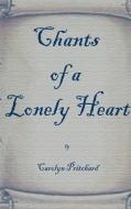 Chants of a Lonely Heart: A Book of Poems di Carol Pritchard edito da AUTHORHOUSE