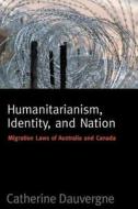 Humanitarianism, Identity, and Nation di Catherine Dauvergne edito da University of British Columbia Press