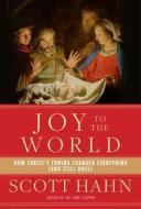 Joy to the World: How Christ's Coming Changed Everything (and Still Does) di Scott Hahn edito da IMAGE BOOKS