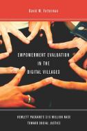 Empowerment Evaluation in the Digital Villages: Hewlett-Packardas $15 Million Race Toward Social Justice di David Fetterman edito da STANFORD BUSINESS BOOKS