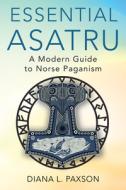 Essential Asatru: A Modern Guide to Norse Paganism di Diana L. Paxson edito da CITADEL PR