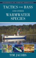 Fly Fishing Essentials: Tactics For Bass And Other Warmwater Species di Tim Jacobs edito da Stackpole Books