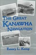 The Great Kanawha Navigation di Emory Kemp edito da University Of Pittsburgh Press