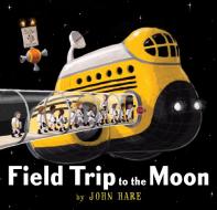 Field Trip to the Moon di John Hare edito da MARGARET FERGUSON BOOKS