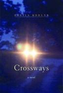 Crossways di Sheila Kohler edito da Ontario Review Press