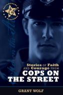 Stories of Faith and Courage from Cops on the Street di Carman Grant Wolf edito da AMG PUBL
