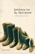 Letters to My Children di Daniel Taylor edito da Bog Walk Press