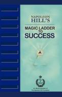 Napoleon Hill's Magic Ladder to Success di Napoleon Hill edito da Napoleon Hill Foundation
