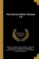 The Literary World, Volumes 7-8 di Samuel R. Crocker, Edward Abbott edito da WENTWORTH PR