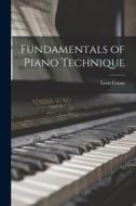 Fundamentals of Piano Technique di Leon Conus edito da LIGHTNING SOURCE INC