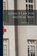 Lunacy Law for Medical Men [electronic Resource] di Charles Arthur Mercier edito da LIGHTNING SOURCE INC