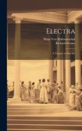 Electra: A Tragedy in One Act di Richard Strauss, Hugo Von Hofmannsthal edito da LEGARE STREET PR