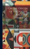 On the Origin of the Native Races of America: A Dissertation di Edmund Goldsmid, Hugo Grotius edito da LEGARE STREET PR