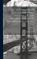 A Condensed Geography And History Of The Western States, Or The Mississippi Valley; Volume 2 di Timothy Flint edito da LEGARE STREET PR
