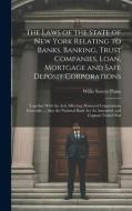 The Laws of the State of New York Relating to Banks, Banking, Trust Companies, Loan, Mortgage and Safe Deposit Corporations: Together With the Acts Af di Willis Seaver Paine edito da LEGARE STREET PR
