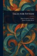 Tales for Fifteen di James Fenimore Cooper, James Franklin Beard edito da Creative Media Partners, LLC