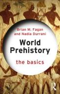 World Prehistory: The Basics di Brian M. Fagan, Nadia Durrani edito da Taylor & Francis Ltd