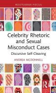 Celebrity Rhetoric And Sexual Misconduct Cases di Andrea McDonnell edito da Taylor & Francis Ltd