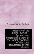 Industry Of The Rhine. Series I. Agriculture di Thomas Charles Banfield edito da Bibliolife