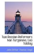 Two Russian Reformers Ivan Turgeneve, Leo Tolstoy di John Arthur Thomas Lloyd edito da Bibliolife